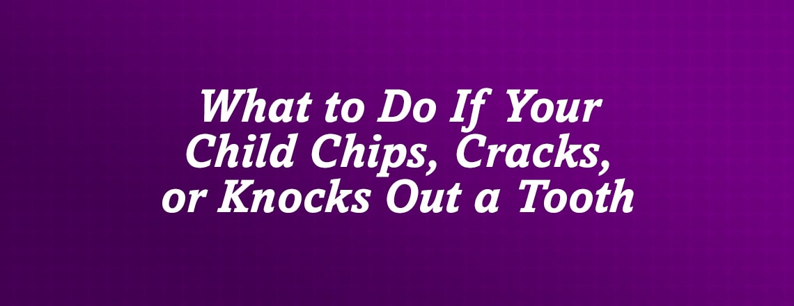 what-to-do-if-your-child-chips-cracks-or-knocks-out-a-tooth.jpg