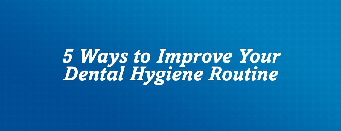 5-ways-improve-dental-hygiene-routine.jpg