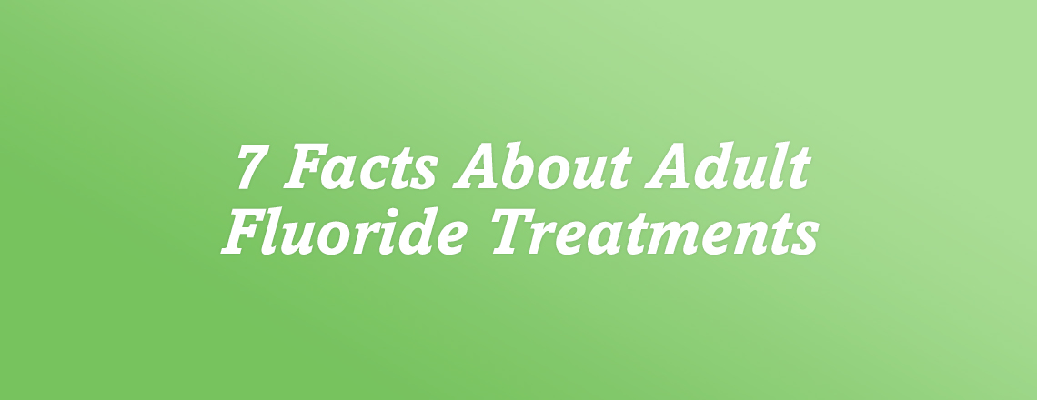7-facts-about-adult-fluoride-treatments.jpg