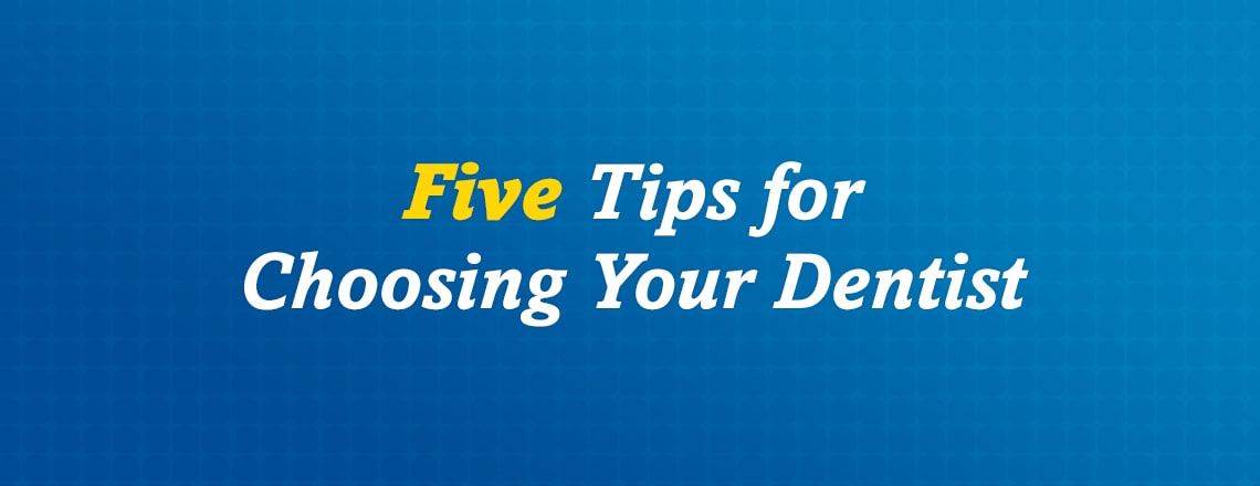 five-tips-for-choosing-your-dentist.jpg