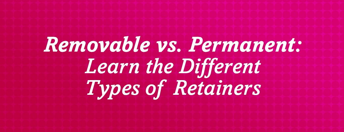 Learn the different types of retainers