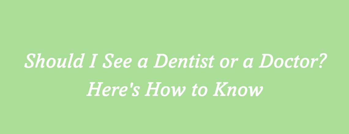 should-i-see-a-dentist-or-doctor-how-to-know.jpg