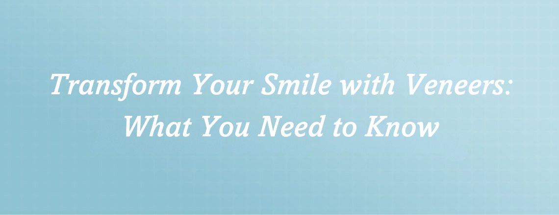 Transform_Your_Smile_with_Veneers_What_You_Need_to_Know.jpg