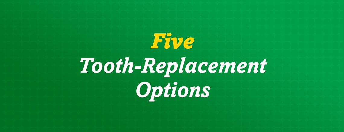 Five tooth replacement options