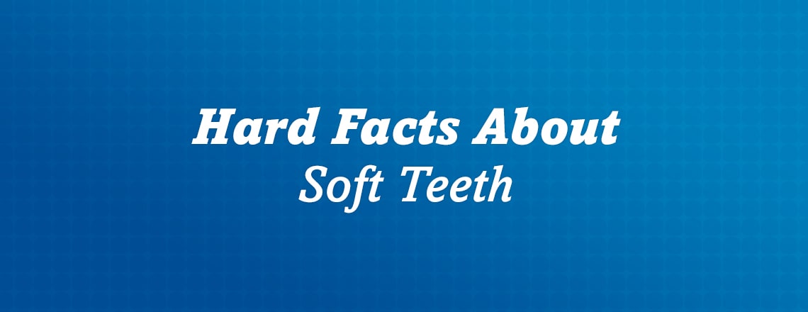 hard-facts-about-soft-teeth.jpg