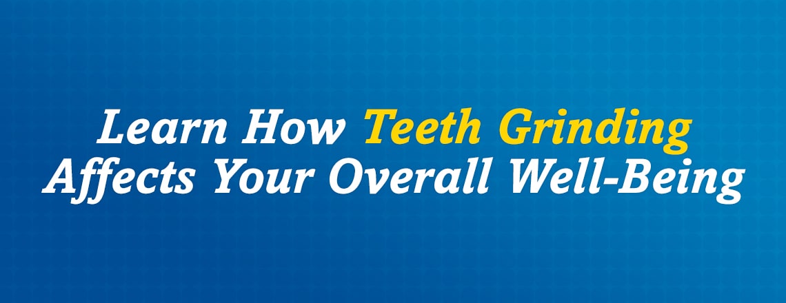 Teeth grinding, also known as bruxism, can affect your mouth and overall well-being