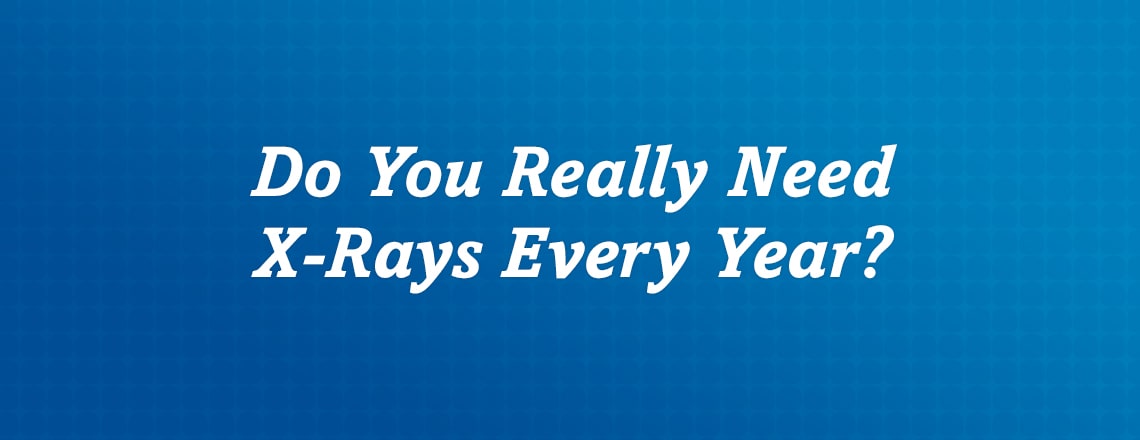 Do I really need X-rays every year?