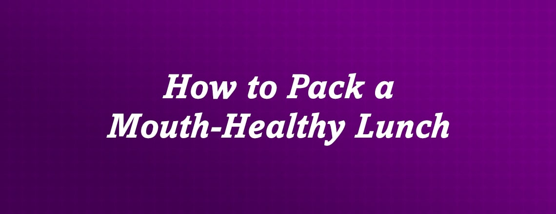 How to pack a mouth-healthy lunch for your child