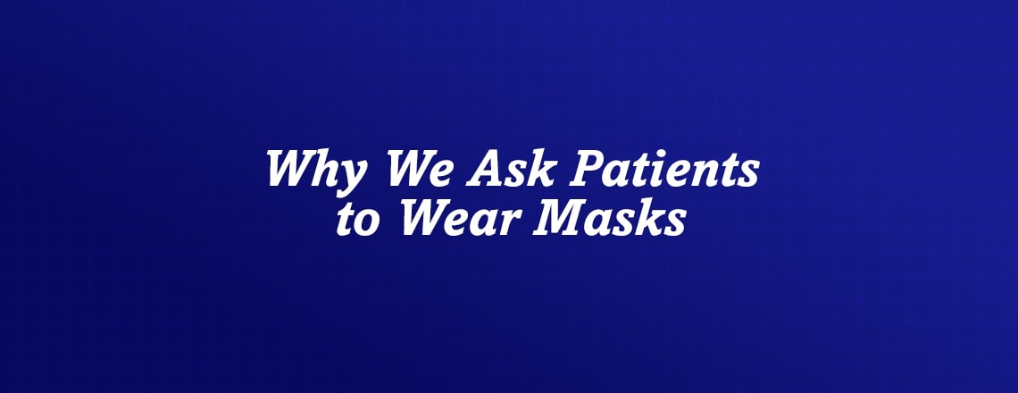 why-we-ask-patients-wear-masks.jpg
