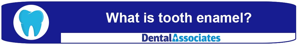 What is tooth enamel?