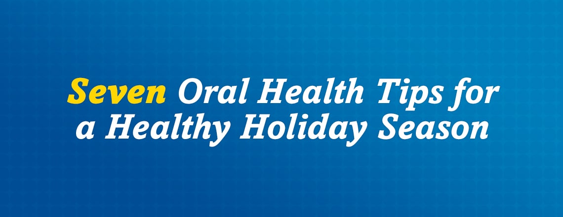 7 Oral Health Tips for a Healthy Holiday Season