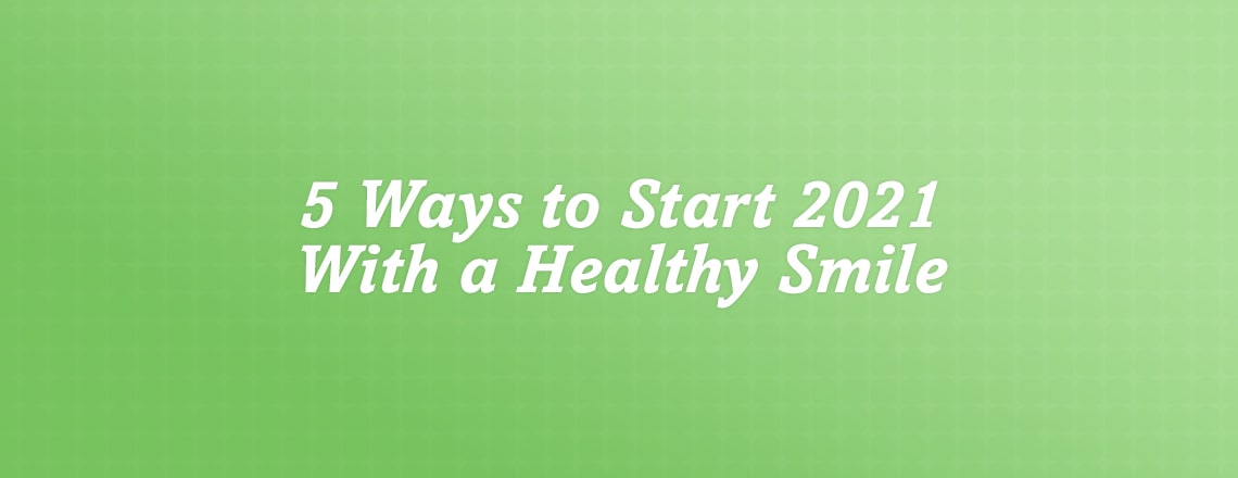 5 Ways to Start the Year with a Healthy Smile