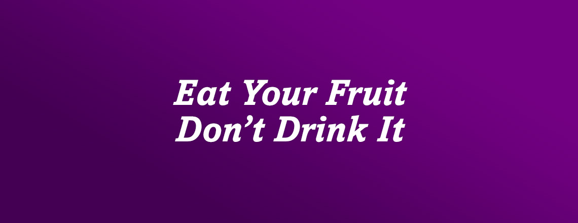 eat-your-fruit-dont-drink-it.jpg