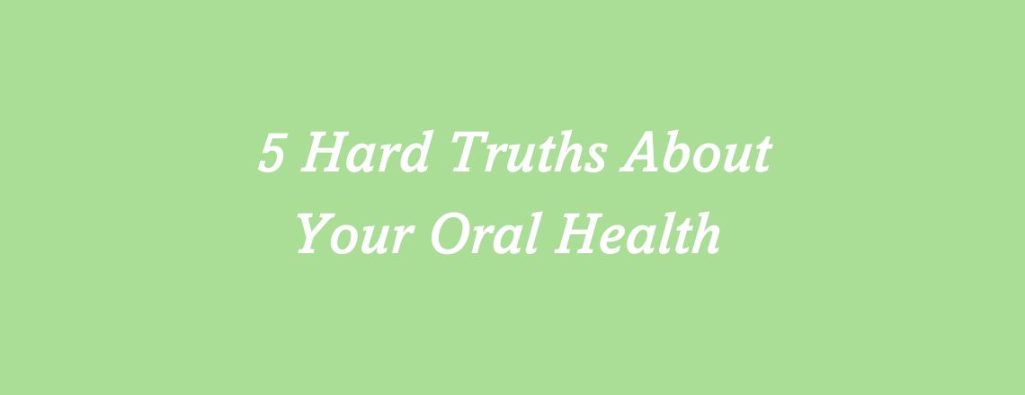 hard-truths-about-your-oral-health.jpg