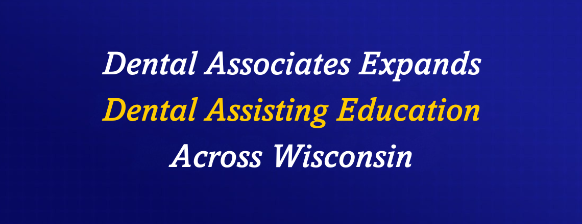 Dental_Associates_Expands_Dental_Assisting_Education_Across_Wisconsin.png