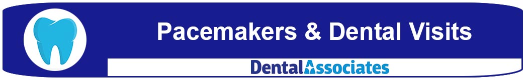 Pacemakers & Dental Visits